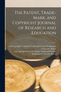 portada The Patent, Trade-mark, and Copyright Journal of Research and Education; 1 (en Inglés)