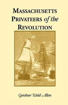 portada massachusetts privateers of the revolution (en Inglés)