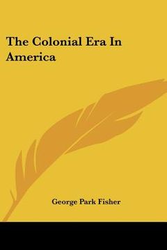 portada the colonial era in america (en Inglés)