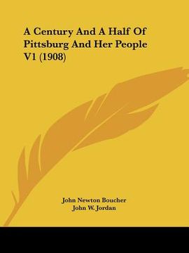 portada a century and a half of pittsburg and her people v1 (1908) (en Inglés)