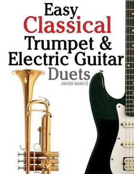 portada Easy Classical Trumpet & Electric Guitar Duets: Featuring Music of Brahms, Bach, Wagner, Handel and Other Composers. in Standard Notation and Tablatur (en Inglés)