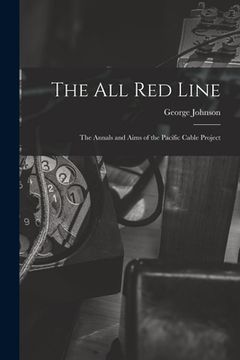 portada The All Red Line [microform]: the Annals and Aims of the Pacific Cable Project (en Inglés)