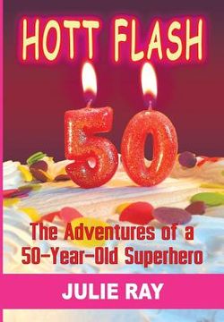 portada Hott Flash: The Adventures of a 50-Year-Old Superhero (en Inglés)