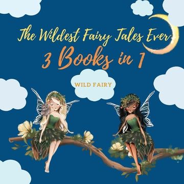 portada The Wildest Fairy Tales Ever: 3 Books in 1 (en Inglés)