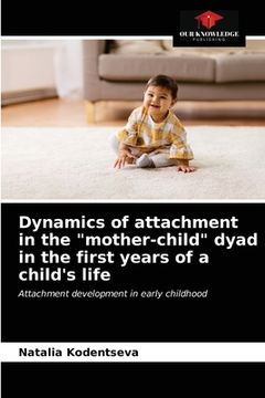 portada Dynamics of attachment in the "mother-child" dyad in the first years of a child's life (en Inglés)