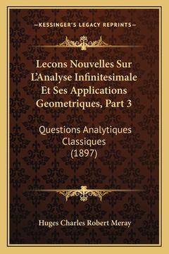 portada Lecons Nouvelles Sur L'Analyse Infinitesimale Et Ses Applications Geometriques, Part 3: Questions Analytiques Classiques (1897) (in French)