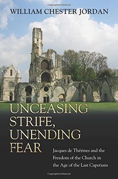 portada Unceasing Strife, Unending Fear: Jacques de Thérines and the Freedom of the Church in the age of the Last Capetians (en Inglés)