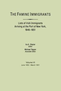 portada Famine Immigrants. Lists of Irish Immigrants Arriving at the Port of New York, 1846-1851. Volume VI, June 1850-March 1851 (en Inglés)