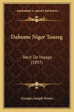 portada Dahome Niger Toureg: Recit De Voyage (1897) (en Francés)