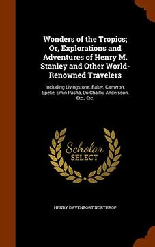 portada Wonders of the Tropics; Or, Explorations and Adventures of Henry M. Stanley and Other World-Renowned Travelers: Including Livingstone, Baker, Cameron, ... Emin Pasha, Du Chaillu, Andersson, Etc., Etc.