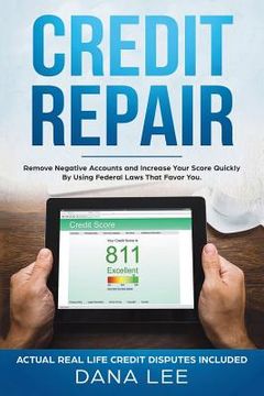 portada Credit Repair: Remove Negative Accounts and Increase Your Score Quickly Using Federal Laws That Favor You (in English)