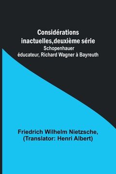 portada Considérations inactuelles, deuxième série; Schopenhauer éducateur, Richard Wagner à Bayreuth (in French)