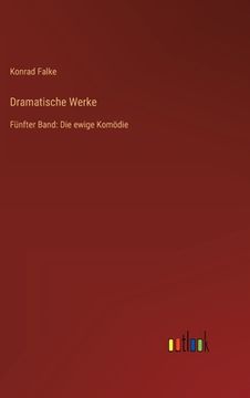 portada Dramatische Werke: Fünfter Band: Die ewige Komödie (en Alemán)