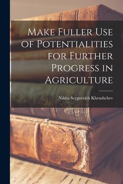 portada Make Fuller Use of Potentialities for Further Progress in Agriculture (en Inglés)