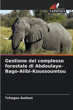 portada Gestione del complesso forestale di Abdoulaye-Bago-Alibi-Koussoumtou (en Italiano)