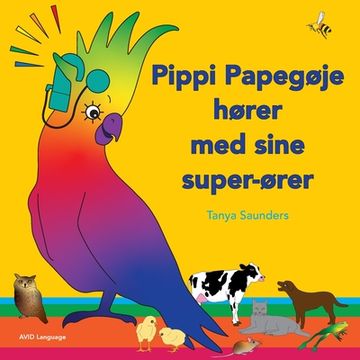 portada Pippi Papegøje hører med sine super-ører: på opdagelse i sjove "lær at lytte" lyde for små børn med (og uden) høretab (en Danés)