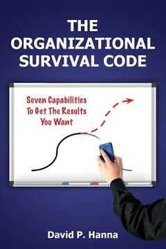 portada The Organizational Survival Code: Seven Capabilities To Get The Results You Want (en Inglés)