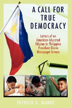 portada a call for true democracy: letters of an american-educated filipino to philippine president gloria macapagal arroyo (en Inglés)