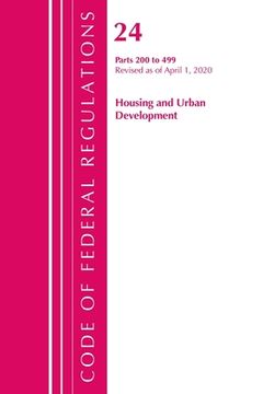 portada Code of Federal Regulations, Title 24 Housing and Urban Development 200-499, Revised as of April 1, 2020 (en Inglés)
