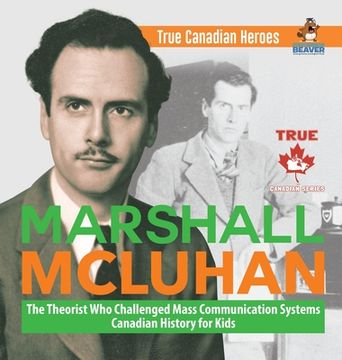 portada Marshall Mcluhan - the Theorist who Challenged Mass Communication Systems | Canadian History for Kids | True Canadian Heroes (in English)