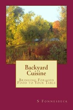 portada Backyard Cuisine: Bringing Foraged Food to Your Table (en Inglés)