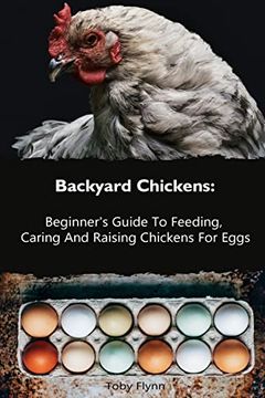 portada Backyard Chickens: Beginner's Guide to Feeding, Caring and Raising Chickens for Eggs: (How to Keep Chickens, Raising Chickens for Dummies, Backyard Chickens) (Raising Chickens, Feeding Chickens) (en Inglés)