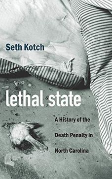 portada Lethal State: A History of the Death Penalty in North Carolina (Justice, Power, and Politics) (en Inglés)