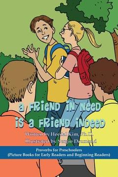 portada A Friend in Need is a Friend Indeed: Picture Books for Early Readers and Beginning Readers: Proverbs for Preschoolers (en Inglés)