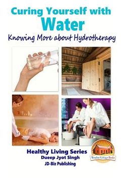 portada Curing Yourself with Water - Knowing More about Hydrotherapy (en Inglés)