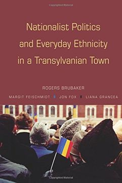 portada Nationalist Politics and Everyday Ethnicity in a Transylvanian Town 