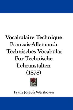 portada vocabulaire technique francais-allemand: technisches vocabular fur technische lehranstalten (1878) (in English)