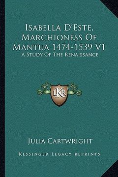 portada isabella d'este, marchioness of mantua 1474-1539 v1: a study of the renaissance (in English)