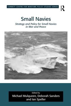 portada Small Navies: Strategy and Policy for Small Navies in war and Peace (Corbett Centre for Maritime Policy Studies Series) (en Inglés)