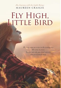 portada Fly High, Little Bird: My Journey with the Light Beings (en Inglés)