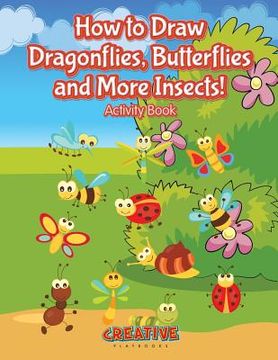 portada How to Draw Dragonflies, Butterflies and More Insects! Activity Book (en Inglés)