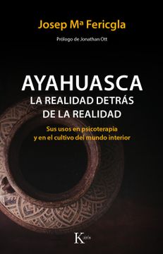 portada Ayahuasca, la Realidad Detras de la Realidad: Sus Usos en Psicoterapia y en el Cultivo del Mundo Interior (in Spanish)
