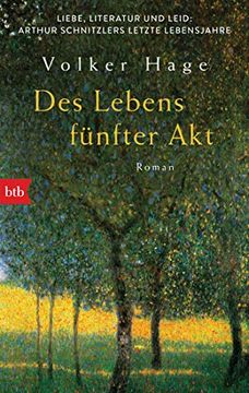 portada Des Lebens Fünfter akt - Liebe, Literatur und Leid: Arthur Schnitzlers Letzte Lebensjahre: Roman (en Alemán)