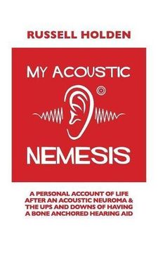 portada My Acoustic Nemesis: A personal account of life after an acoustic neuroma & the ups and downs of having a bone anchored hearing aid
