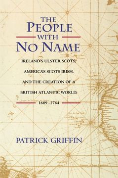 portada The People With no Name: Ireland's Ulster Scots, America's Scots Irish, and the Creation of a British Atlantic World, 1689-1764. (in English)