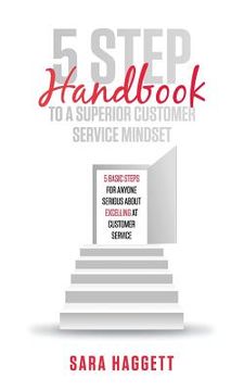 portada 5 Step Handbook to a Superior Customer Service Mindset: 5 basic steps for anyone serious about excelling in customer service (en Inglés)