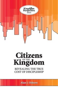 portada Citizens of the Kingdom: Revealing the True Cost of Discipleship (en Inglés)