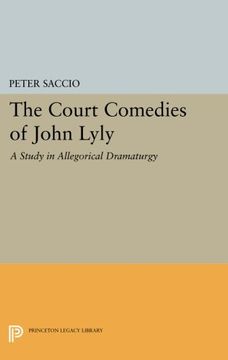 portada The Court Comedies of John Lyly: A Study in Allegorical Dramaturgy (Princeton Legacy Library)