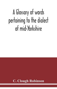 portada A glossary of words pertaining to the dialect of mid-Yorkshire; with others peculiar to lower Nidderdale. To which is prefixed on Outline grammar of t (en Inglés)