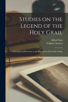 portada Studies on the Legend of the Holy Grail: With Especial Reference to the Hypothesis of Its Celtic Origin (en Inglés)