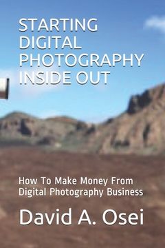 portada Starting Digital Photography Inside Out: How To Make Money From Digital Photography Business (en Inglés)