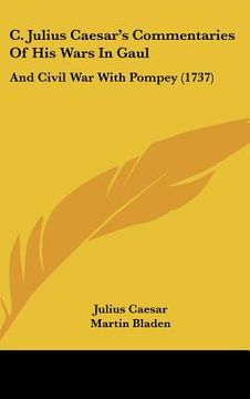 portada c. julius caesar's commentaries of his wars in gaul: and civil war with pompey (1737) (en Inglés)