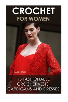 portada Crochet for Women: 15 Fashionable Crochet Vests, Cardigans and Dresses: ( how to Crochet, Crochet Dress, Crochet Vests, Crochet Cardigans, Crochet Stitches, diy Crochet) (en Inglés)
