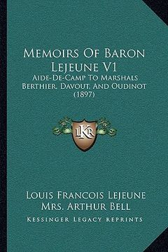 portada memoirs of baron lejeune v1: aide-de-camp to marshals berthier, davout, and oudinot (1897) (en Inglés)