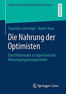 portada Die Nahrung der Optimisten: Eine Motivstudie zu Superfood und Nahrungsergänzungsmitteln (Studien zum Marketing Natürlicher Ressourcen) (in German)