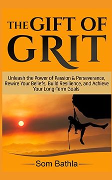 portada The Gift of Grit: Unleash the Power of Passion & Perseverance, Rewire Your Beliefs, Build Resilience, and Achieve Your Long-Term Goals (in English)